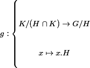g : \left\{\begin{matrix} \\  \\ K/(H\cap K)\rightarrow G/H\\  \\  \\ x \mapsto x.H \\  \\ \end{matrix}\right.
